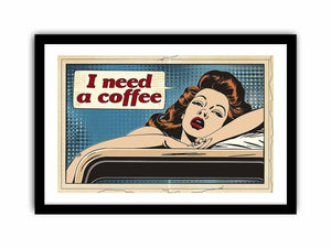 I Need Coffee Art Print