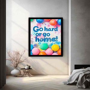 Go Hard or Go Home